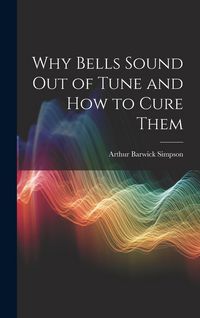 Produktbild: Why Bells Sound Out of Tune and How to Cure Them
