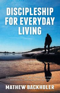 Produktbild: Discipleship for Everyday Living, Christian Growth, Following Jesus Christ and Making Disciples of All Nations