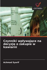 Produktbild: Czynniki wp&iquest;ywaj&iquest;ce na decyzj&iquest; o zakupie w kawiarni