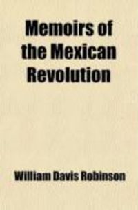 Produktbild: Memoirs of the Mexican Revolution (Volume 2); Including a Narrative of the Expedition of General Xavier Mina. to Which Are Annexed Some