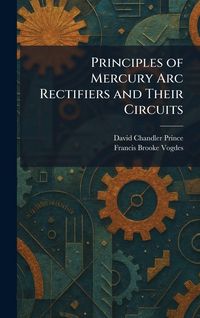 Produktbild: Principles of Mercury Arc Rectifiers and Their Circuits