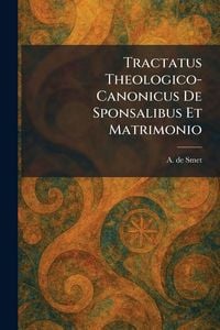 Produktbild: Tractatus Theologico-Canonicus De Sponsalibus Et Matrimonio