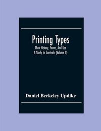 Produktbild: Printing Types; Their History, Forms, And Use ; A Study In Survivals (Volume II)