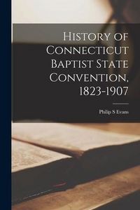 Produktbild: History of Connecticut Baptist State Convention, 1823-1907