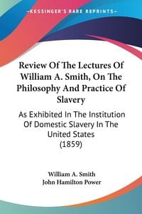 Produktbild: Review Of The Lectures Of William A. Smith, On The Philosophy And Practice Of Slavery