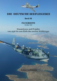 Produktbild: Die deutsche Seefliegerei Buch III Flugboote Teil II