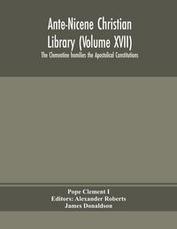 Produktbild: Ante-Nicene Christian Library (Volume Xvii) The Clementine Homilies The Apostolical Constitutions