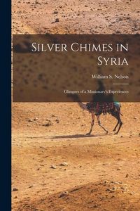 Produktbild: Silver Chimes in Syria: Glimpses of a Missionary's Experiences