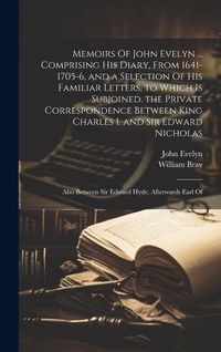 Produktbild: Memoirs Of John Evelyn ... Comprising his Diary, From 1641-1705-6, and a Selection Of his Familiar Letters, to Which is Subjoined, the Private Corresp