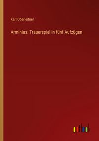 Produktbild: Arminius: Trauerspiel in f&uuml;nf Aufz&uuml;gen