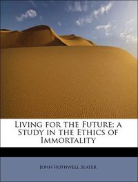 Produktbild: Slater, J: Living for the Future; a Study in the Ethics of I