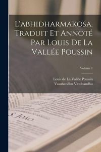 Produktbild: L'abhidharmakosa. Traduit et annot&eacute; par Louis de la Vall&eacute;e Poussin; Volume 1