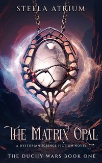Produktbild: The Matrix Opal: A Dystopian Science Fiction Novel (The Duchy Wars, #1)