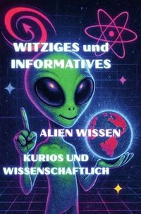 Produktbild: Witziges und Informatives Alien Wissen Kurios und Wissenschaftlich
