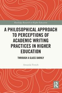 Produktbild: A Philosophical Approach to Perceptions of Academic Writing Practices in Higher Education