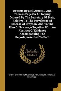 Produktbild: Reports By Neil Arnott ... And Thomas Page On An Inquiry Ordered By The Secretary Of State, Relative To The Prevalence Of Disease At Croydon, And To The Plan Of Sewerage Together With An Abstract Of Evidence Accompanying The Reportspresented To Both