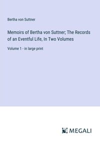 Bild vom Artikel Memoirs of Bertha von Suttner; The Records of an Eventful Life, In Two Volumes vom Autor Bertha Suttner
