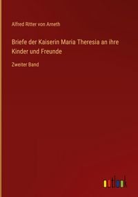Produktbild: Briefe der Kaiserin Maria Theresia an ihre Kinder und Freunde