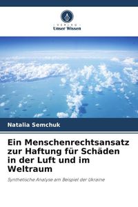 Produktbild: Ein Menschenrechtsansatz zur Haftung f&uuml;r Sch&auml;den in der Luft und im Weltraum