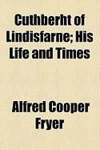 Produktbild: Cuthberht of Lindisfarne; His Life and Times