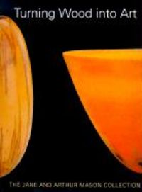 Produktbild: Turning Wood Into Art: The Jane and Arthur Mason Collection