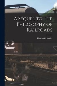 Produktbild: A Sequel to The Philosophy of Railroads [microform]