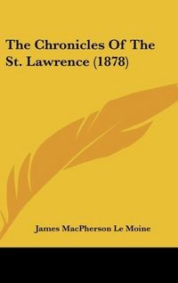 Produktbild: Le Moine, J: Chronicles Of The St. Lawrence (1878)