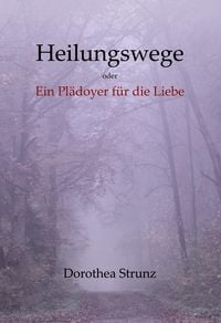 Produktbild: Heilungswege oder Ein Pl&auml;doyer f&uuml;r die Liebe