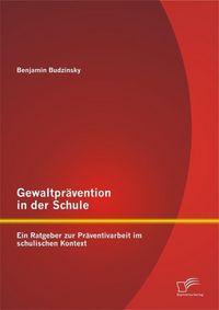 Produktbild: Gewaltpr&auml;vention in der Schule: Ein Ratgeber zur Pr&auml;ventivarbeit im schulischen Kontext