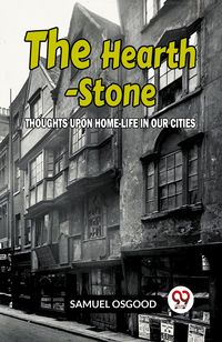 Produktbild: The Hearth-Stone Thoughts Upon Home-Life In Our Cities