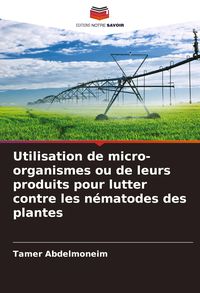 Produktbild: Utilisation de micro-organismes ou de leurs produits pour lutter contre les n&eacute;matodes des plantes