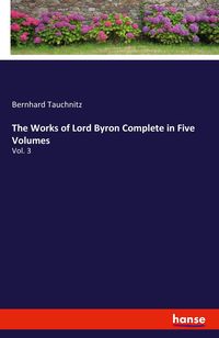 Produktbild: The Works of Lord Byron Complete in Five Volumes