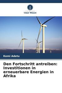 Produktbild: Den Fortschritt antreiben: Investitionen in erneuerbare Energien in Afrika