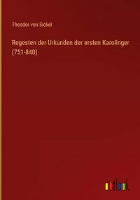 Produktbild: Regesten der Urkunden der ersten Karolinger (751-840)