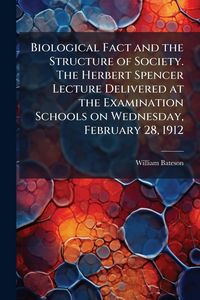 Produktbild: Biological Fact and the Structure of Society. The Herbert Spencer Lecture Delivered at the Examination Schools on Wednesday, February 28, 1912