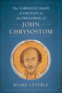 Produktbild: The Narrative Shape of Emotion in the Preaching of John Chrysostom