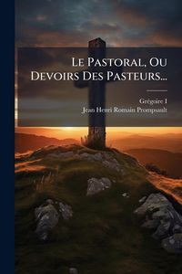 Produktbild: Le Pastoral, Ou Devoirs Des Pasteurs...