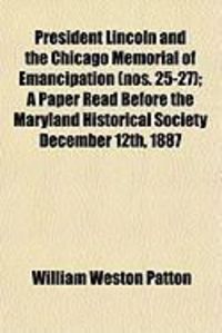 Produktbild: President Lincoln and the Chicago Memorial of Emancipation (Volume 25-27); A Paper Read Before the Maryland Historical Society December 12th