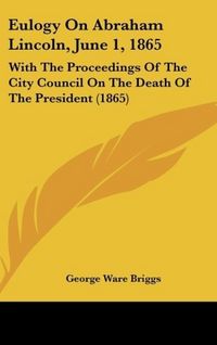 Produktbild: Briggs, G: Eulogy On Abraham Lincoln, June 1, 1865
