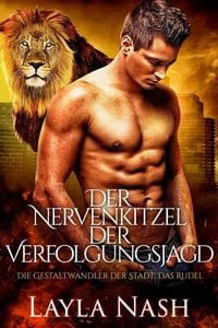 Produktbild: Der Nervenkitzel der Verfolgungsjagd (Die Gestaltwandler der Stadt: Das Rudel, #1)