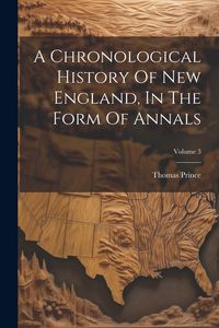 Produktbild: A Chronological History Of New England, In The Form Of Annals; Volume 3