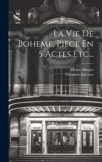 Produktbild: La Vie De Boheme, Piece En 5 Actes Etc...