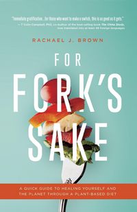 Produktbild: For Fork's Sake: A Quick Guide to Healing Yourself and the Planet Through a Plant-Based Diet