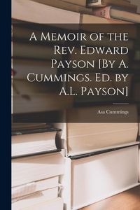Produktbild: A Memoir of the Rev. Edward Payson [By A. Cummings. Ed. by A.L. Payson]
