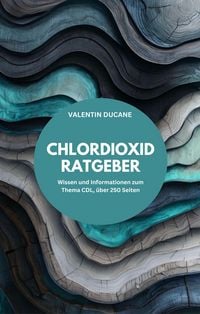 Produktbild: CHLORDIOXID RATGEBER Wissen und Informationen zum Thema CDL, &uuml;ber 250 Seiten