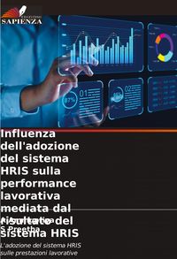 Produktbild: Influenza dell'adozione del sistema HRIS sulla performance lavorativa mediata dal risultato del sistema HRIS