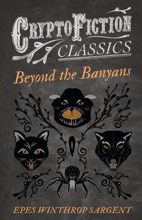 Produktbild: Beyond the Banyans (Cryptofiction Classics - Weird Tales of Strange Creatures)