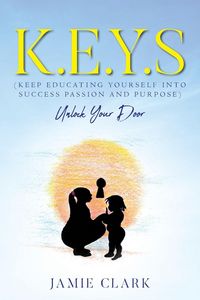 Produktbild: K.E.Y.S (Keep Educating Yourself into Success Passion and Purpose)