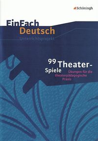 Bild vom Artikel 99 Theater-Spiele: Übungen für die theaterpädagogische Praxis. EinFach Deutsch Unterrichtsmodelle vom Autor Barbara Müller