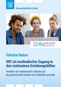Produktbild: VHT als methodischer Zugang in den station&auml;ren Erziehungshilfen. Inwiefern sich videobasiertes Arbeiten auf das professionelle Handeln von Fachkr&auml;ften auswirkt